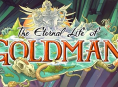 The Eternal Life of Goldman wird voraussichtlich 12&ndash;16 Stunden dauern